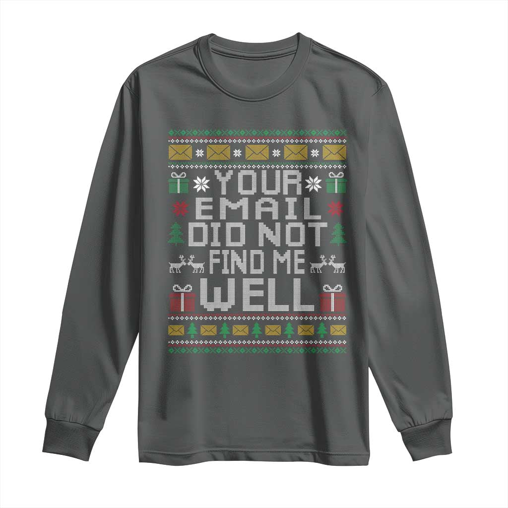 Funny Office Christmas Long Sleeve Shirt Your Email Did Not Find Me Well Holiday Work TS11 Dark Heather Print Your Wear