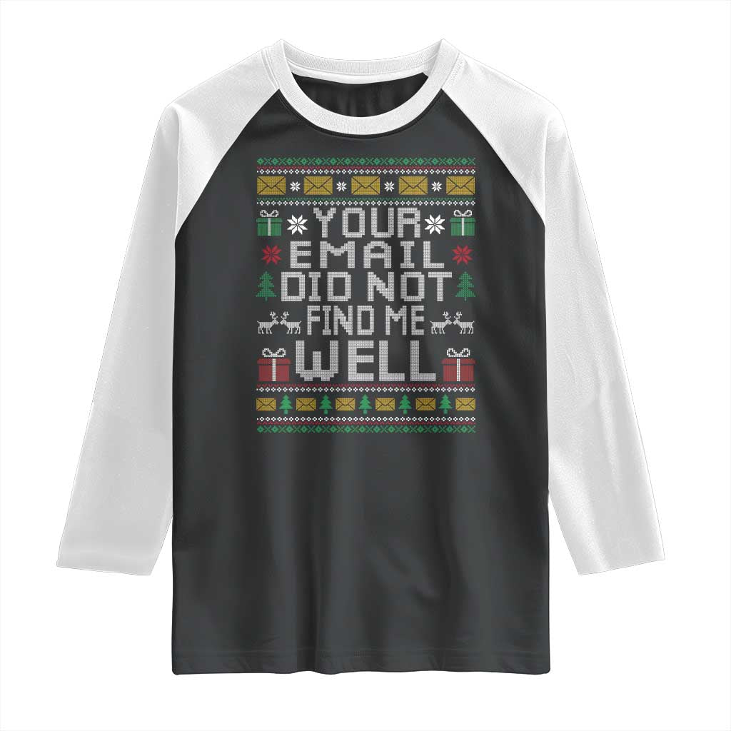Funny Office Christmas Raglan Shirt Your Email Did Not Find Me Well Holiday Work TS11 Black White Print Your Wear