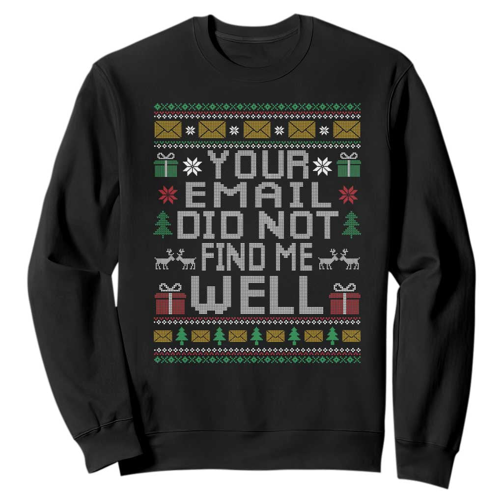 Funny Office Christmas Sweatshirt Your Email Did Not Find Me Well Holiday Work TS11 Black Print Your Wear