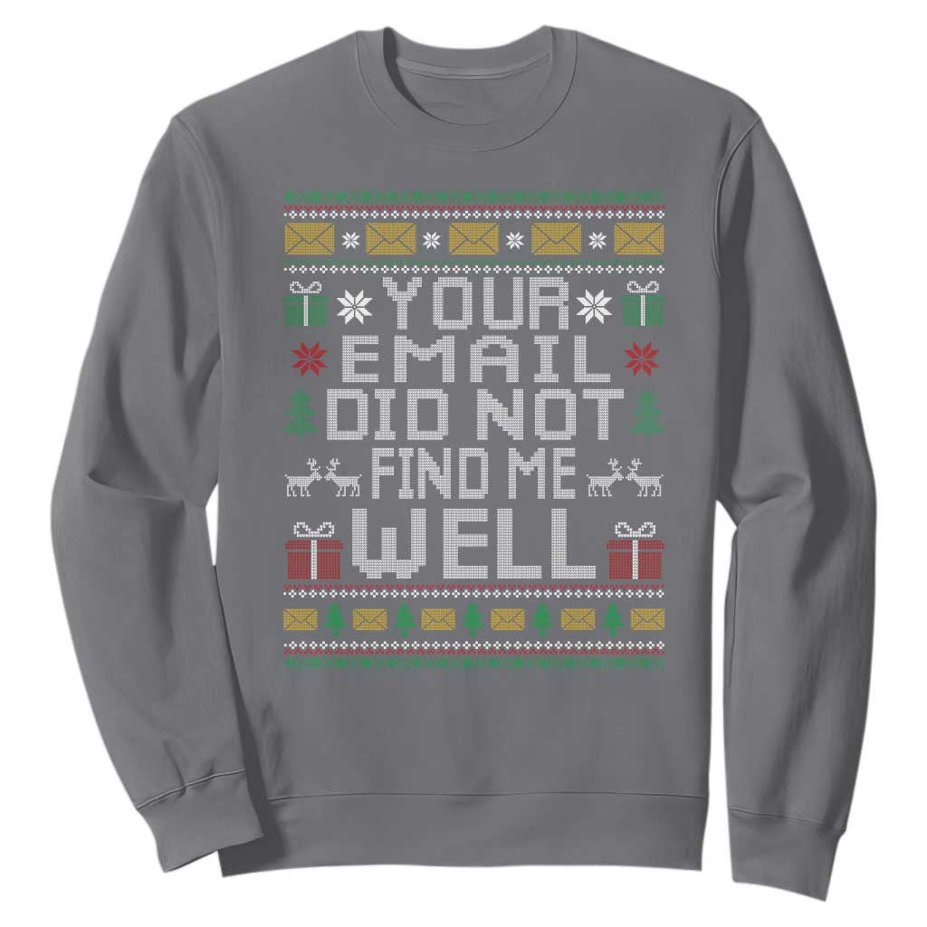 Funny Office Christmas Sweatshirt Your Email Did Not Find Me Well Holiday Work TS11 Charcoal Print Your Wear