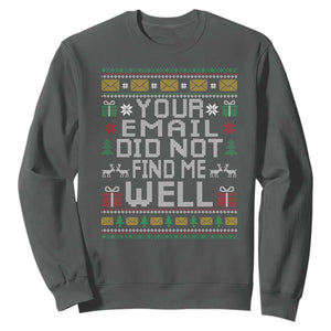 Funny Office Christmas Sweatshirt Your Email Did Not Find Me Well Holiday Work TS11 Dark Heather Print Your Wear