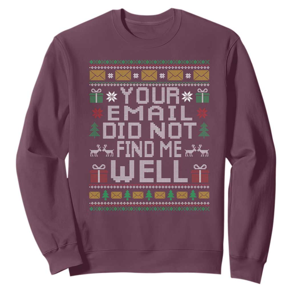 Funny Office Christmas Sweatshirt Your Email Did Not Find Me Well Holiday Work TS11 Maroon Print Your Wear