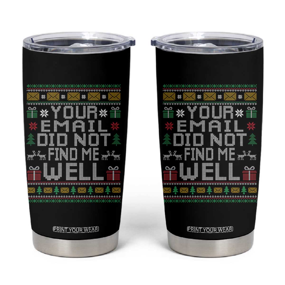 Funny Office Christmas Tumbler Cup Your Email Did Not Find Me Well Holiday Work TS11 Black Print Your Wear