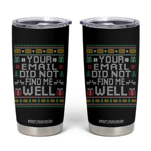Funny Office Christmas Tumbler Cup Your Email Did Not Find Me Well Holiday Work TS11 Black Print Your Wear