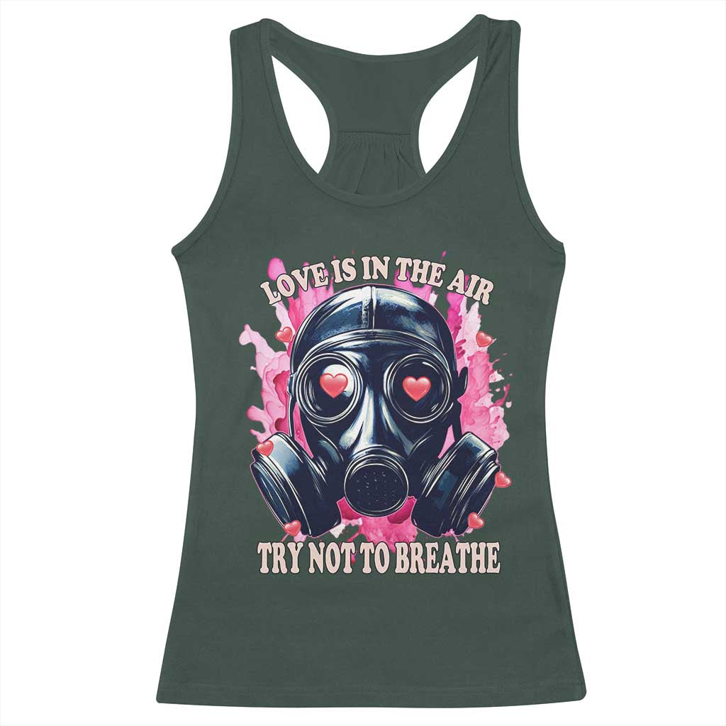 Funny Anti Valentines Day Racerback Tank Top Love Is In The Air Try Not To Breathe Gas Mask TS11 Dark Forest Green Print Your Wear