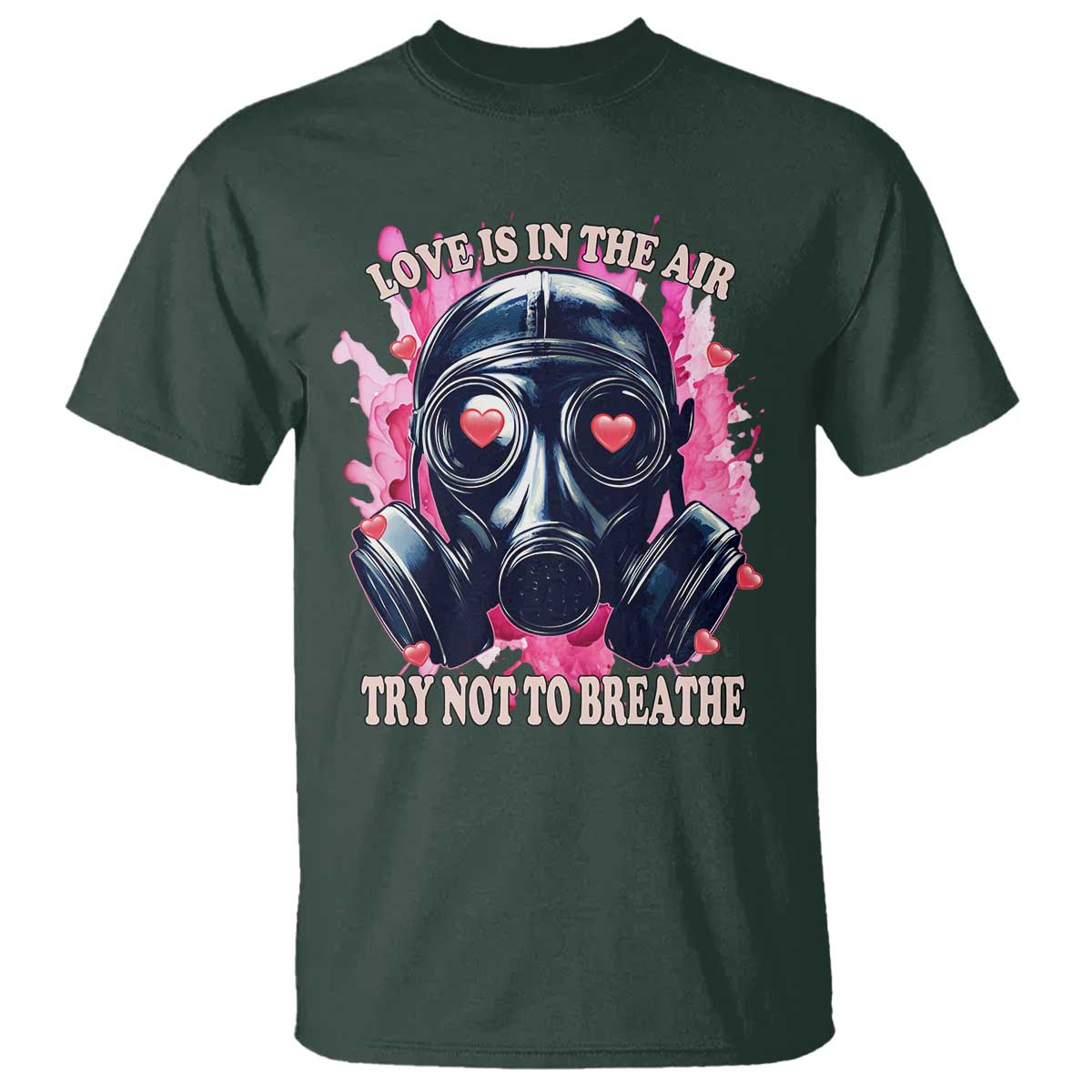 Funny Anti Valentines Day T Shirt Love Is In The Air Try Not To Breathe Gas Mask TS11 Dark Forest Green Print Your Wear