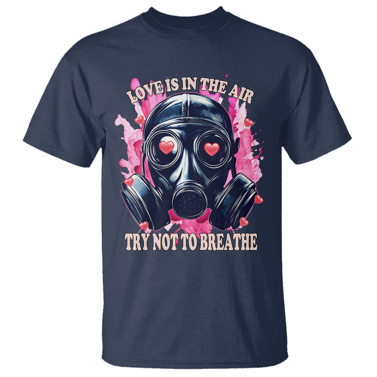 Funny Anti Valentines Day T Shirt Love Is In The Air Try Not To Breathe Gas Mask TS11 Navy Print Your Wear