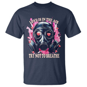 Funny Anti Valentines Day T Shirt Love Is In The Air Try Not To Breathe Gas Mask TS11 Navy Print Your Wear