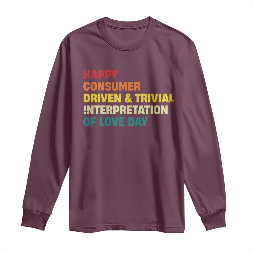 Funny Anti Valentine's Day Long Sleeve Shirt Retro Vintage Happy Consumer Driven And Trivial Interpretation Of Love Day TS11 Maroon Print Your Wear