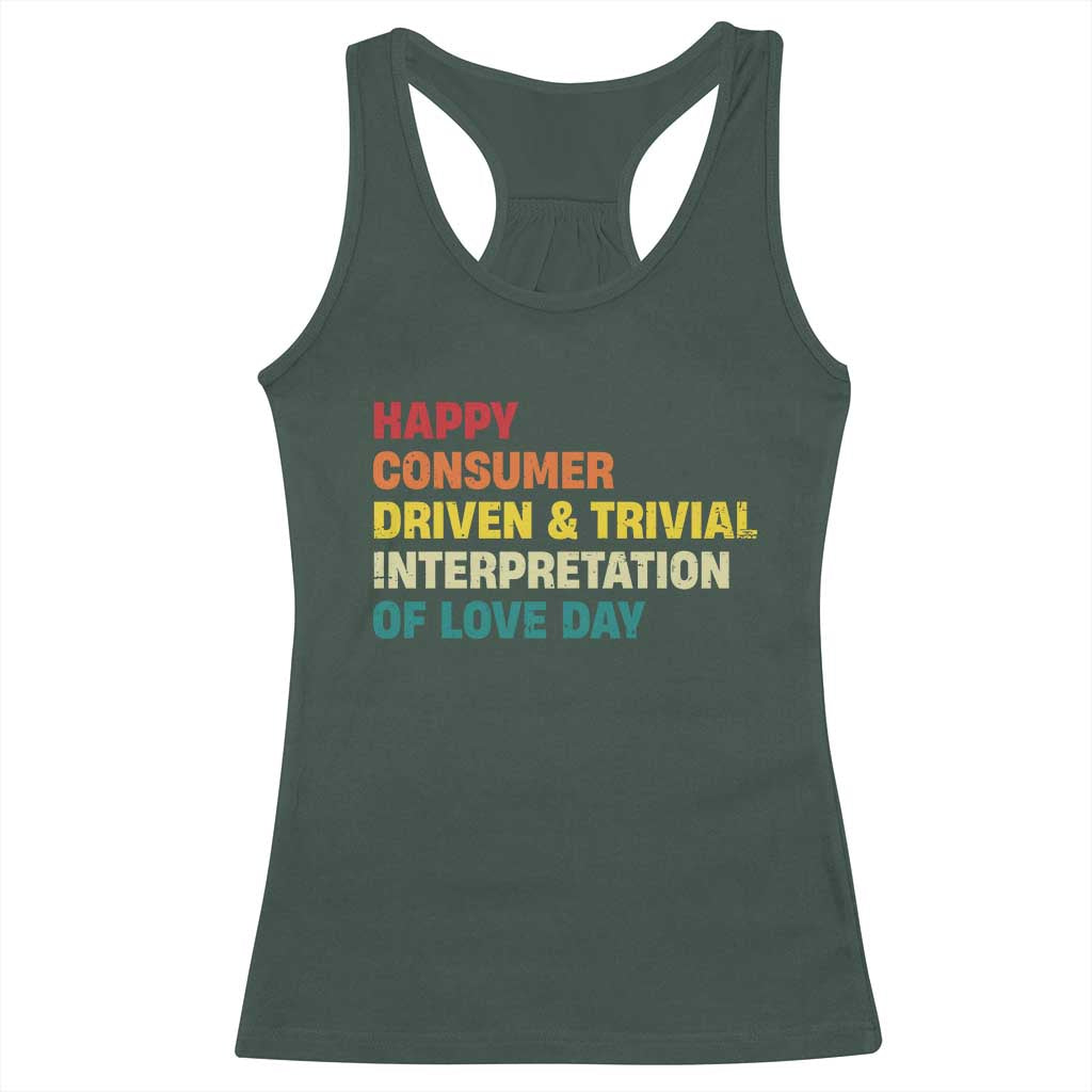Funny Anti Valentine's Day Racerback Tank Top Retro Vintage Happy Consumer Driven And Trivial Interpretation Of Love Day TS11 Dark Forest Green Print Your Wear