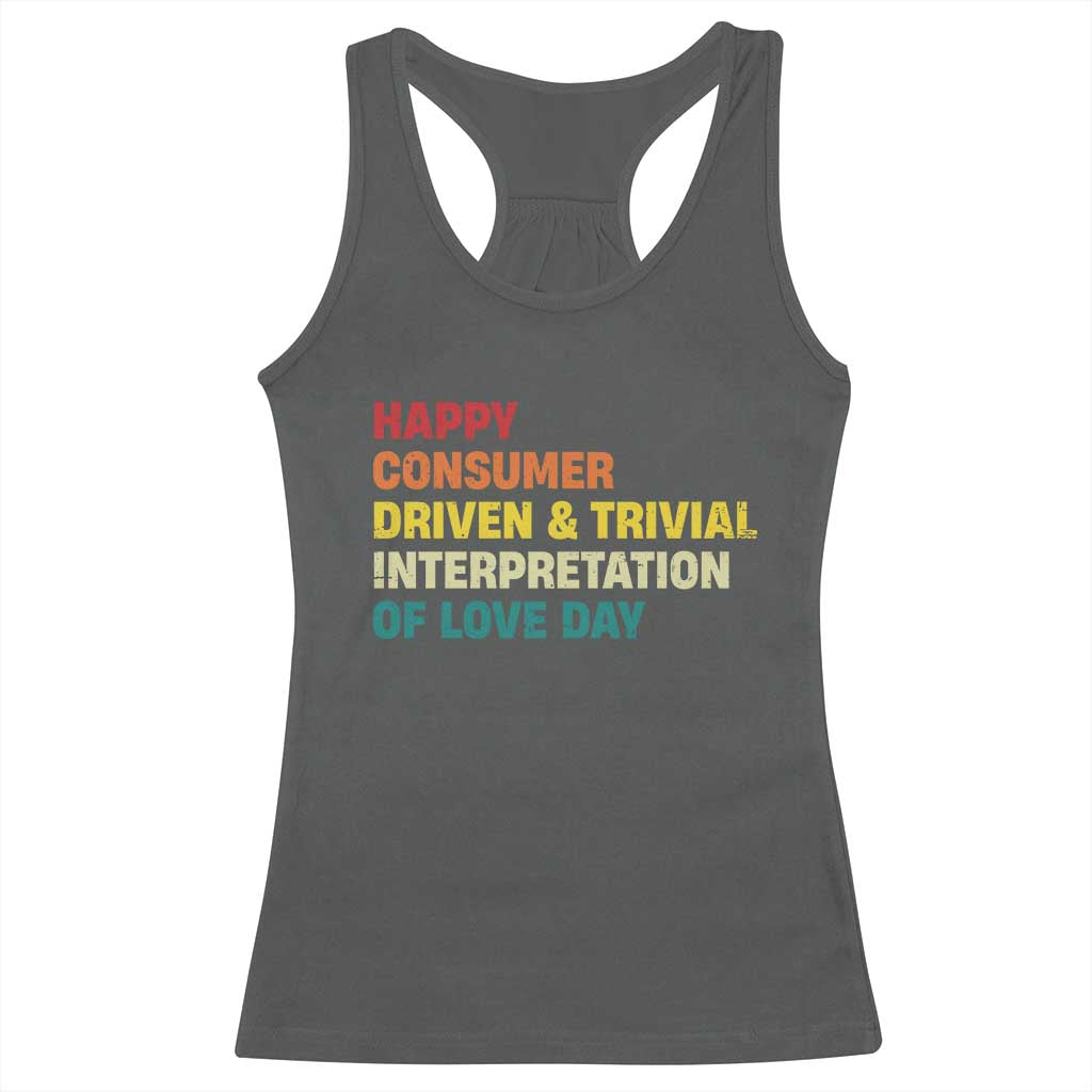 Funny Anti Valentine's Day Racerback Tank Top Retro Vintage Happy Consumer Driven And Trivial Interpretation Of Love Day TS11 Dark Heather Print Your Wear