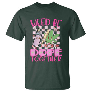 Funny Valentine's Day Weed Cannabis Marijuana T Shirt Weed Be Dope Together Lighter Box TS11 Dark Forest Green Print Your Wear