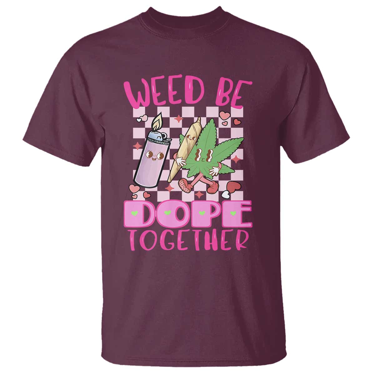 Funny Valentine's Day Weed Cannabis Marijuana T Shirt Weed Be Dope Together Lighter Box TS11 Maroon Print Your Wear