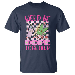Funny Valentine's Day Weed Cannabis Marijuana T Shirt Weed Be Dope Together Lighter Box TS11 Navy Print Your Wear
