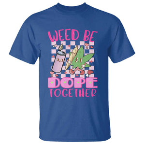 Funny Valentine's Day Weed Cannabis Marijuana T Shirt Weed Be Dope Together Lighter Box TS11 Royal Blue Print Your Wear