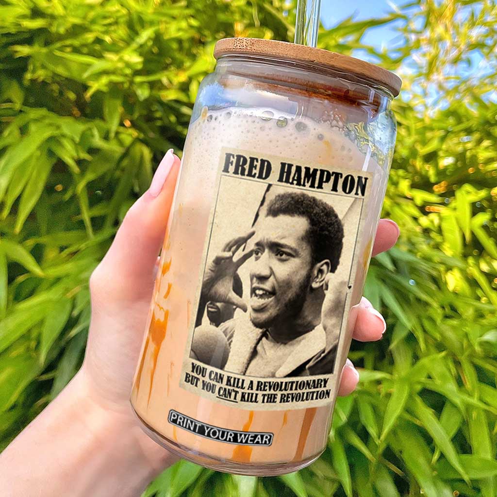 Fred Hampton Quote Glass Can You Can Kill A Revolutionary But You Cant Kill The Revolution TS11 Black Print Your Wear