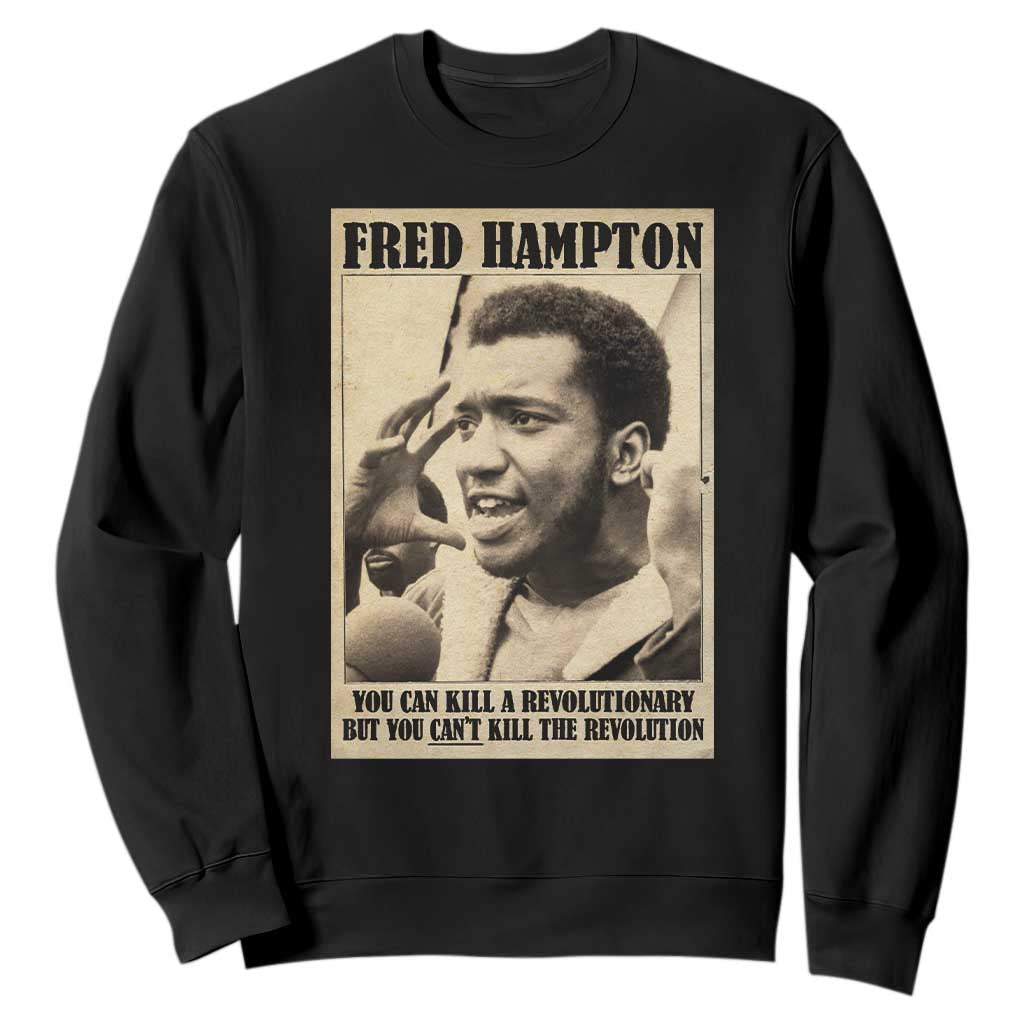 Fred Hampton Quote Sweatshirt You Can Kill A Revolutionary But You Cant Kill The Revolution TS11 Black Print Your Wear