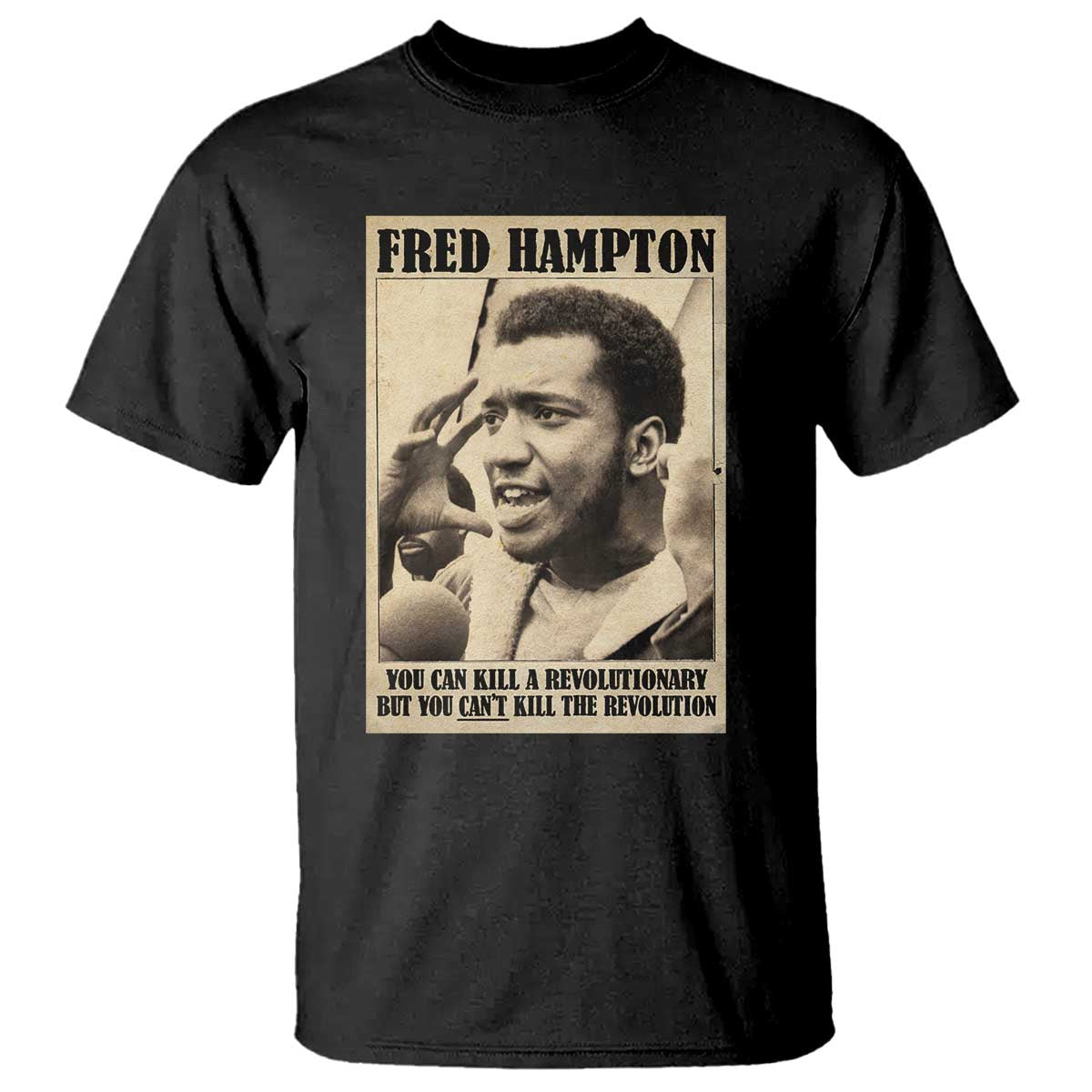 Fred Hampton Quote T Shirt You Can Kill A Revolutionary But You Cant Kill The Revolution TS11 Black Print Your Wear