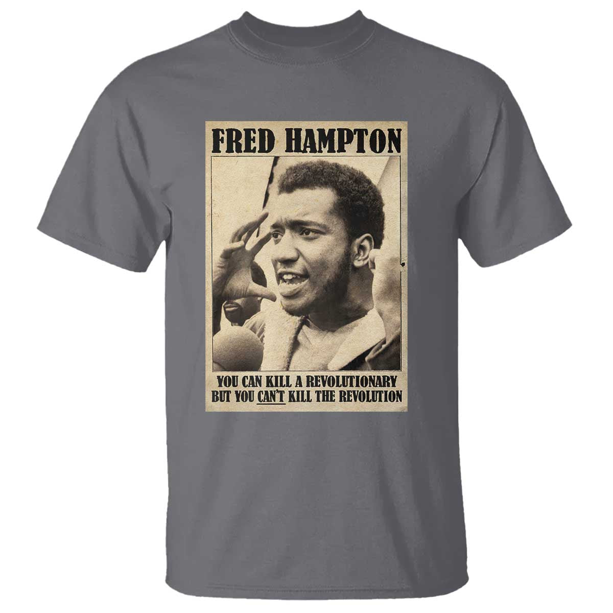 Fred Hampton Quote T Shirt You Can Kill A Revolutionary But You Cant Kill The Revolution TS11 Charcoal Print Your Wear