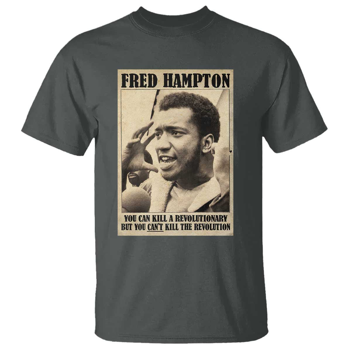 Fred Hampton Quote T Shirt You Can Kill A Revolutionary But You Cant Kill The Revolution TS11 Dark Heather Print Your Wear
