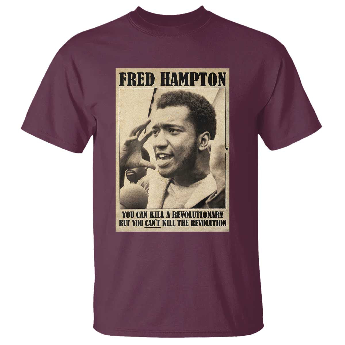 Fred Hampton Quote T Shirt You Can Kill A Revolutionary But You Cant Kill The Revolution TS11 Maroon Print Your Wear