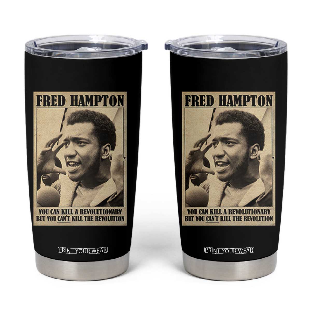 Fred Hampton Quote Tumbler Cup You Can Kill A Revolutionary But You Cant Kill The Revolution TS11 Black Print Your Wear