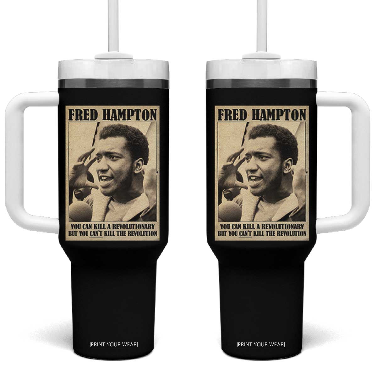 Fred Hampton Quote Tumbler With Handle You Can Kill A Revolutionary But You Cant Kill The Revolution TS11 One Size: 40 oz Black Print Your Wear