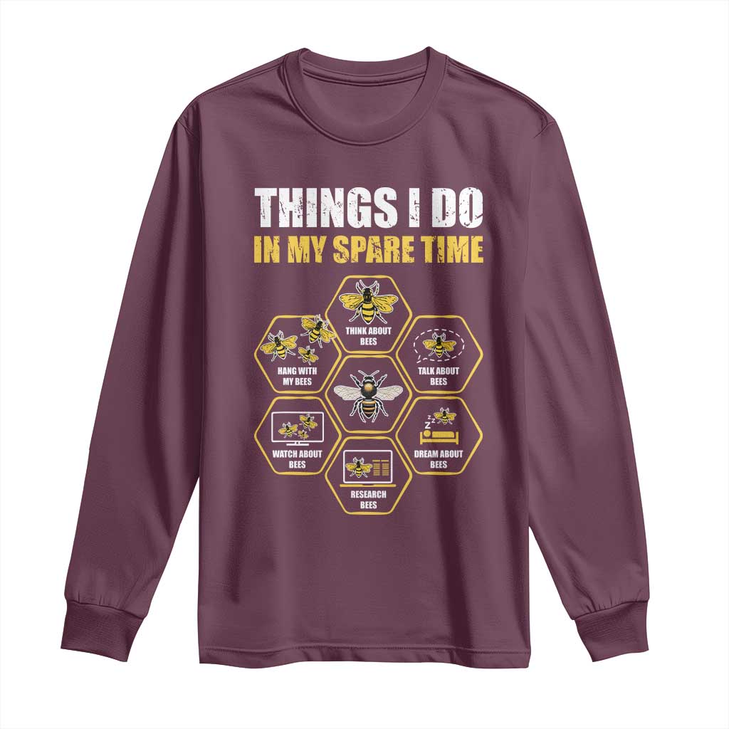 Funny Beekeeper Long Sleeve Shirt Things I Do in My Spare Time Beekeeping TS11 Maroon Print Your Wear