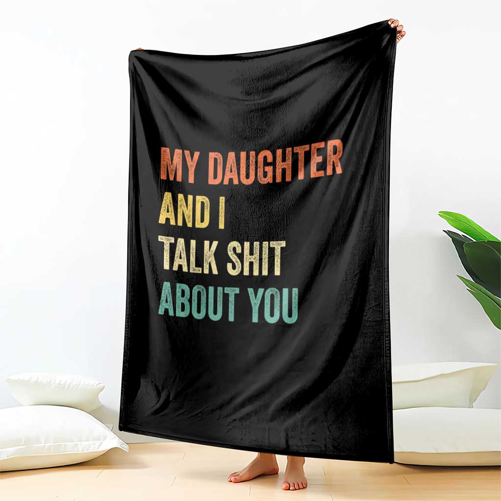 Funny My Daughter And I Talk Shit About You Throw Blanket Retro Girl Dad Girl Mom TS11 Print Your Wear