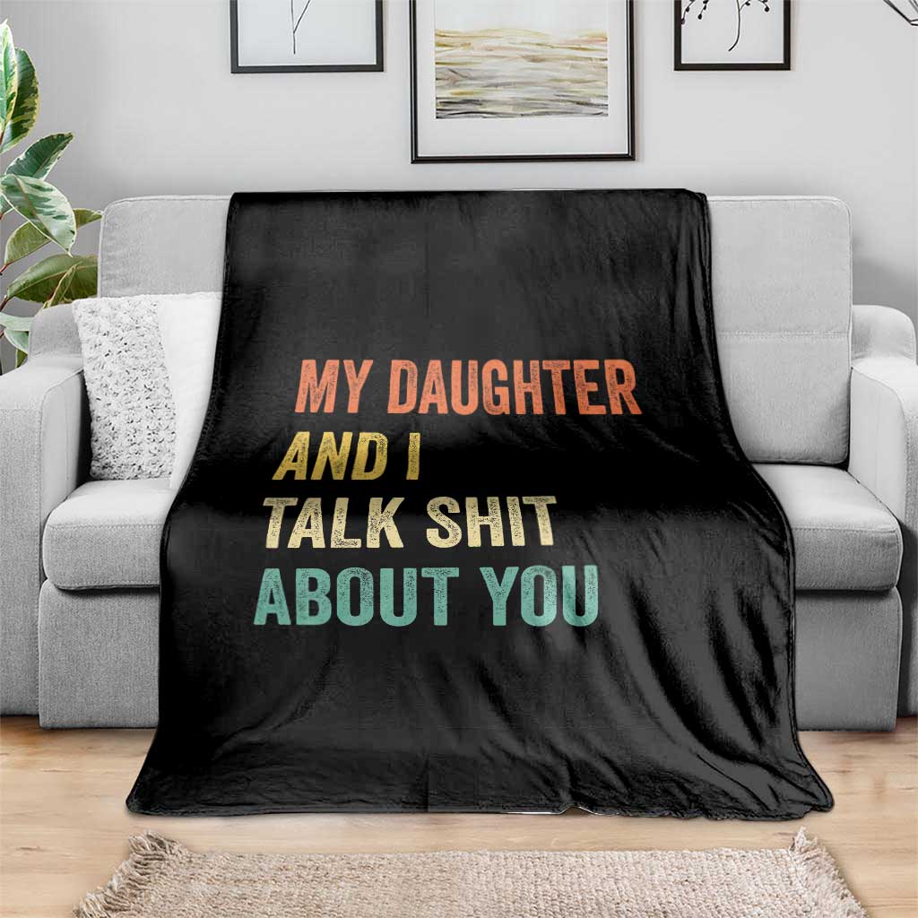 Funny My Daughter And I Talk Shit About You Throw Blanket Retro Girl Dad Girl Mom TS11 Print Your Wear