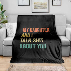 Funny My Daughter And I Talk Shit About You Throw Blanket Retro Girl Dad Girl Mom TS11 Print Your Wear