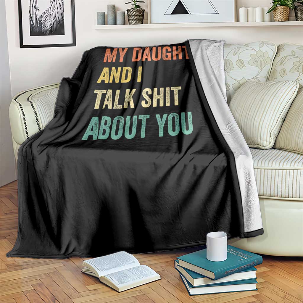 Funny My Daughter And I Talk Shit About You Throw Blanket Retro Girl Dad Girl Mom TS11 Print Your Wear