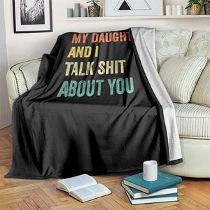 Funny My Daughter And I Talk Shit About You Throw Blanket Retro Girl Dad Girl Mom TS11 Print Your Wear