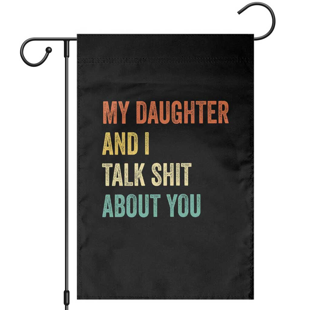 Funny My Daughter And I Talk Shit About You Garden Flag Retro Girl Dad Girl Mom TS11 Black Print Your Wear