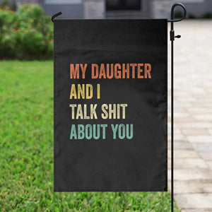 Funny My Daughter And I Talk Shit About You Garden Flag Retro Girl Dad Girl Mom TS11 Print Your Wear