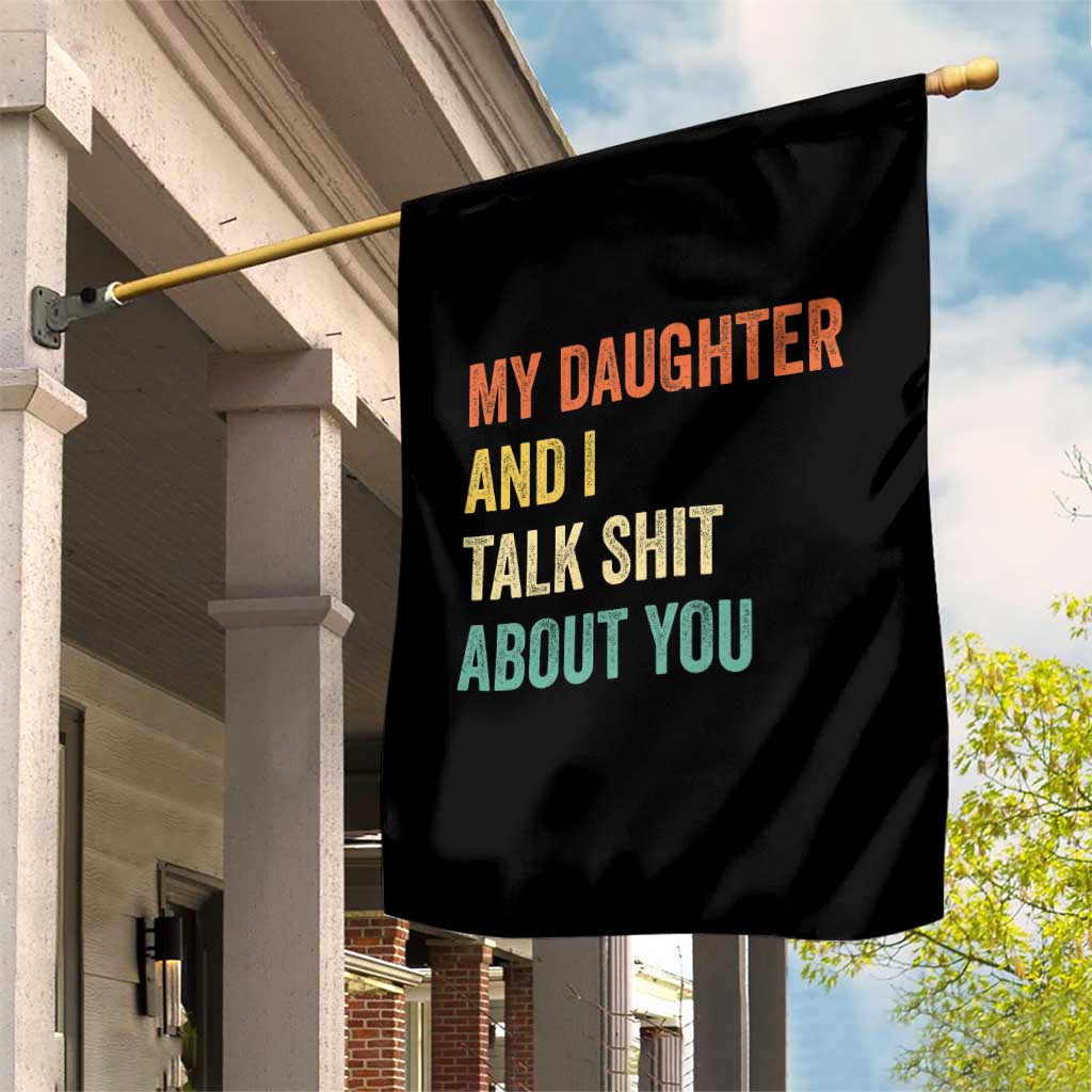 Funny My Daughter And I Talk Shit About You Garden Flag Retro Girl Dad Girl Mom TS11 Print Your Wear