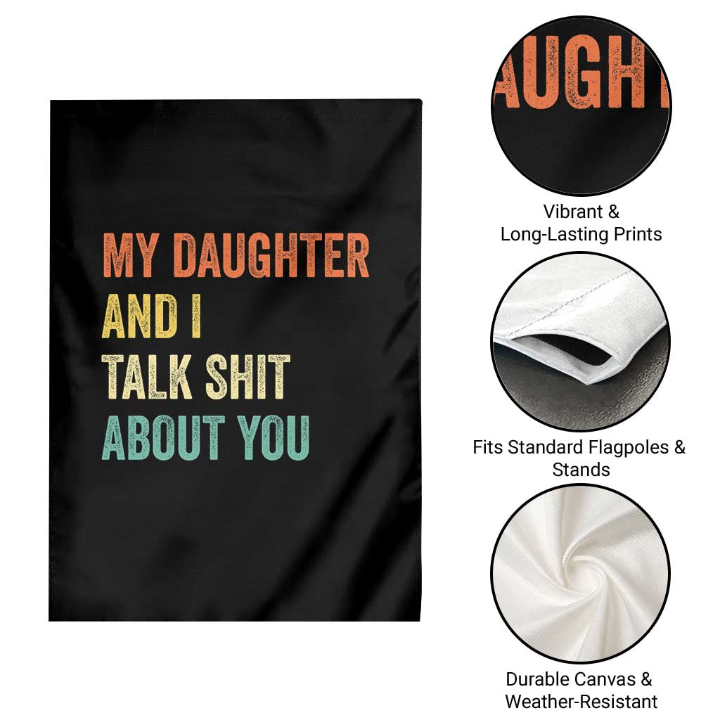 Funny My Daughter And I Talk Shit About You Garden Flag Retro Girl Dad Girl Mom TS11 Print Your Wear