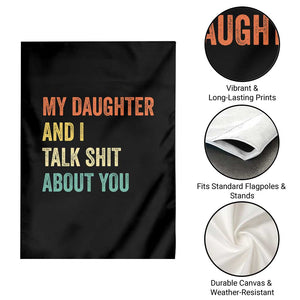 Funny My Daughter And I Talk Shit About You Garden Flag Retro Girl Dad Girl Mom TS11 Print Your Wear