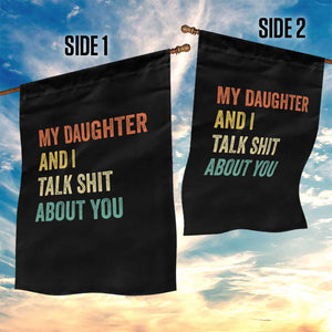 Funny My Daughter And I Talk Shit About You Garden Flag Retro Girl Dad Girl Mom TS11 Print Your Wear