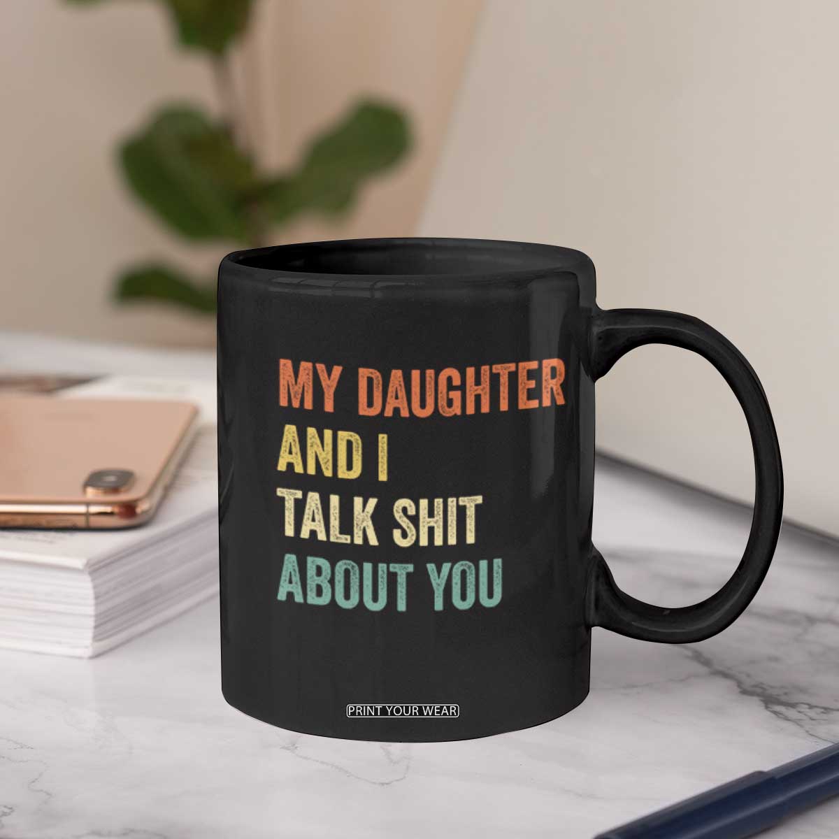 Funny My Daughter And I Talk Shit About You Coffee Mug Retro Girl Dad Girl Mom TS11 Print Your Wear