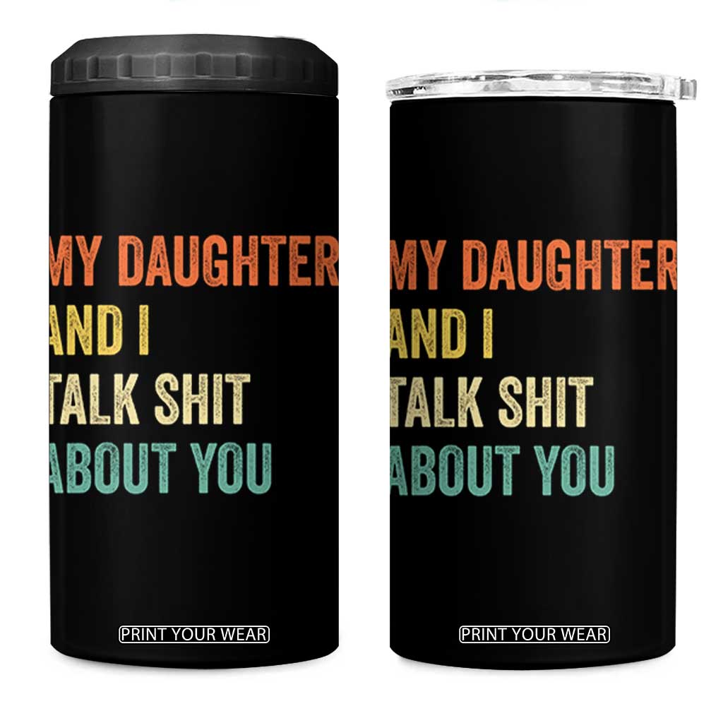 Funny My Daughter And I Talk Shit About You 4 in 1 Can Cooler Tumbler Retro Girl Dad Girl Mom TS11 One Size: 16 oz Black Print Your Wear