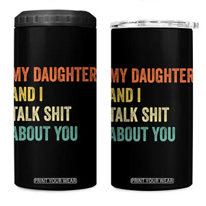 Funny My Daughter And I Talk Shit About You 4 in 1 Can Cooler Tumbler Retro Girl Dad Girl Mom TS11 One Size: 16 oz Black Print Your Wear
