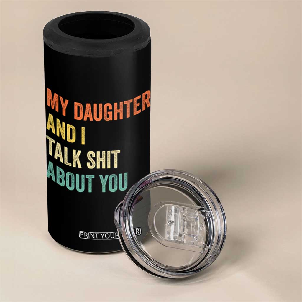 Funny My Daughter And I Talk Shit About You 4 in 1 Can Cooler Tumbler Retro Girl Dad Girl Mom TS11 Print Your Wear