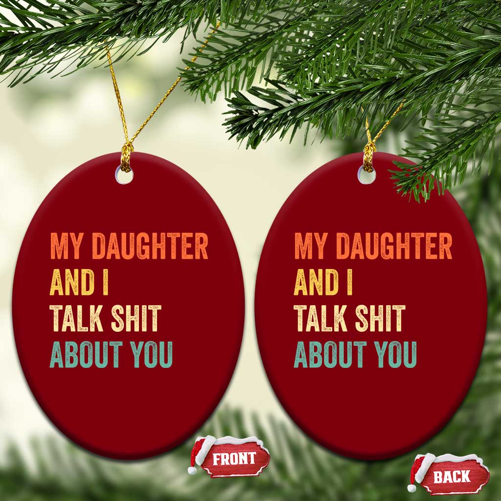 Funny My Daughter And I Talk Shit About You Ceramic Ornament Retro Girl Dad Girl Mom TS11 Print Your Wear