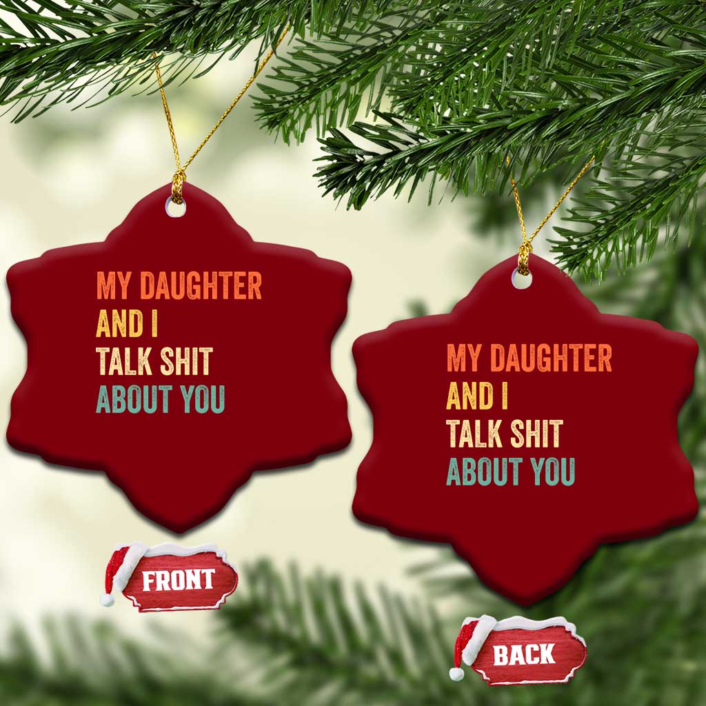 Funny My Daughter And I Talk Shit About You Ceramic Ornament Retro Girl Dad Girl Mom TS11 Print Your Wear