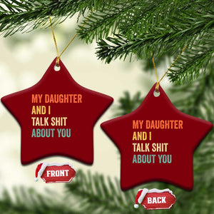 Funny My Daughter And I Talk Shit About You Ceramic Ornament Retro Girl Dad Girl Mom TS11 Print Your Wear