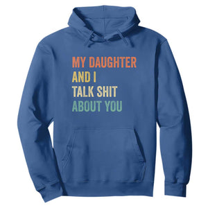 Funny My Daughter And I Talk Shit About You Hoodie Retro Girl Dad Girl Mom TS11 Royal Blue Print Your Wear