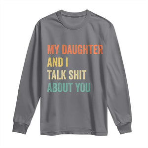 Funny My Daughter And I Talk Shit About You Long Sleeve Shirt Retro Girl Dad Girl Mom TS11 Charcoal Print Your Wear