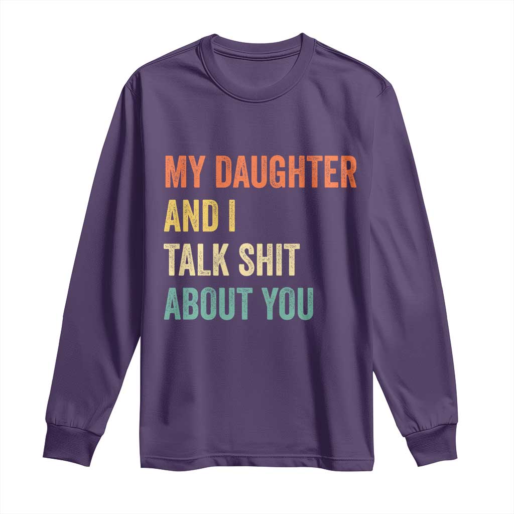 Funny My Daughter And I Talk Shit About You Long Sleeve Shirt Retro Girl Dad Girl Mom TS11 Purple Print Your Wear