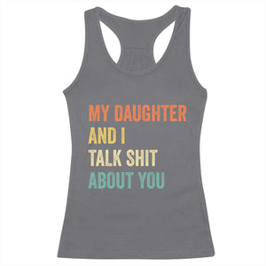 Funny My Daughter And I Talk Shit About You Racerback Tank Top Retro Girl Dad Girl Mom TS11 Charcoal Print Your Wear